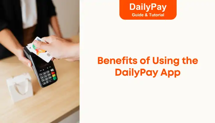 Benefits of Using the DailyPay App Benefits of Using the DailyPay App