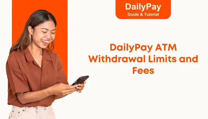 DailyPay ATM Withdrawal Limits and Fees DailyPay ATM Withdrawal Limits and Fees