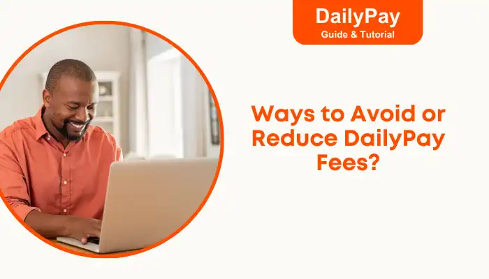 Ways to Avoid or Reduce DailyPay Fees Ways to Avoid or Reduce DailyPay Fees