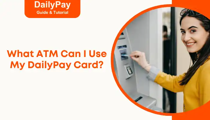What ATM Can I Use My DailyPay Card